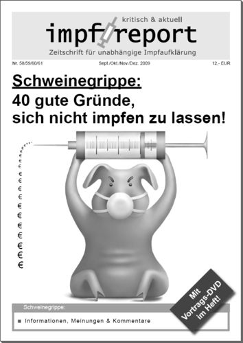 impf-report Ausgabe Nr. 58-61, Sept.-Dez. 2009: Schweinegrippe: 40 gute Gründe... (PDF-Datei)
