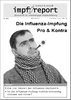 impf-report Ausgabe Nr. 84/85, Nov./Dez. 2011: Die Influenza-Impfung - Pro & Kontra (PDF-Datei)