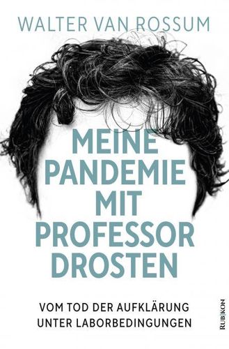 Meine Pandemie mit Professor Drosten (Walter van Rossum)