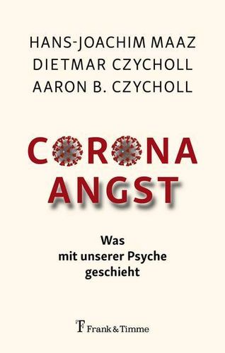 Corona-Angst: Was mit unserer Psyche geschieht (Hans-Joachim Maaz u. a.)